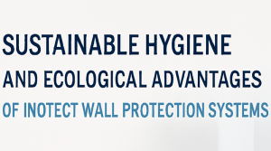 Sustainable Hygiene and Ecological Advantages of Inotect Wall Protection Systems